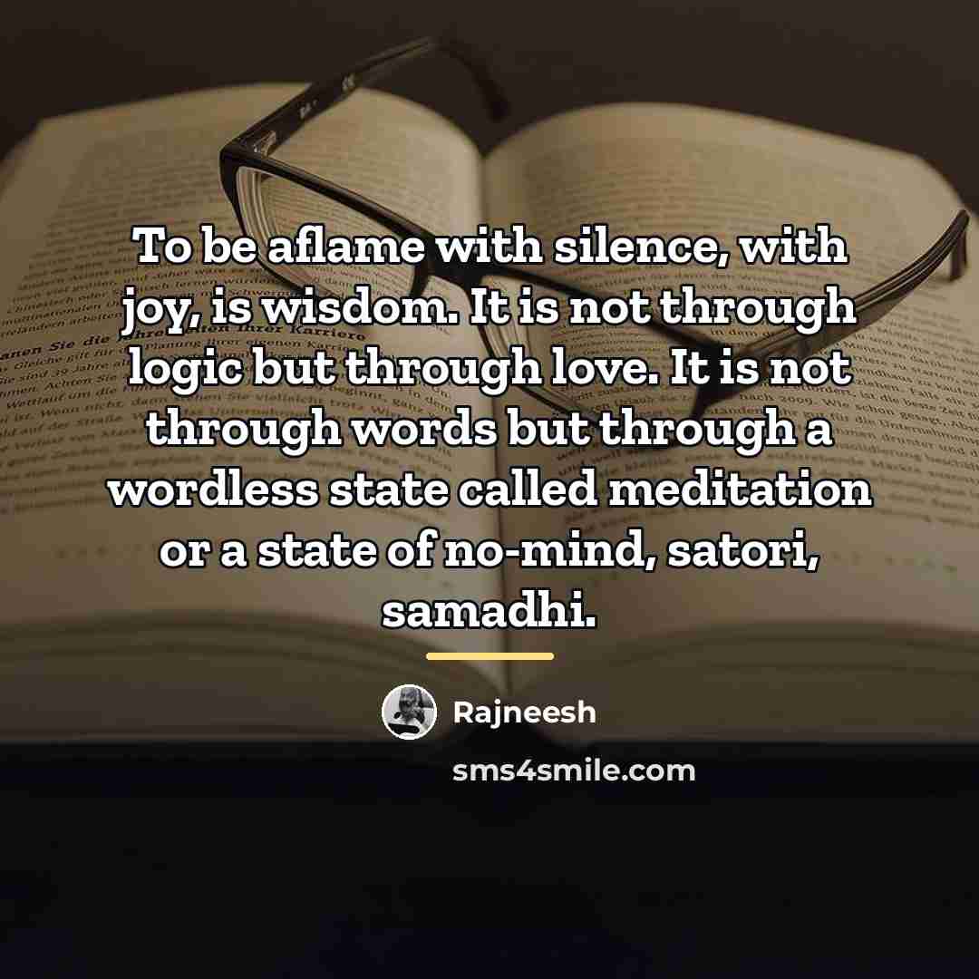 “To be aflame with silence, with joy, is wisdom. It…” quote by Rajneesh