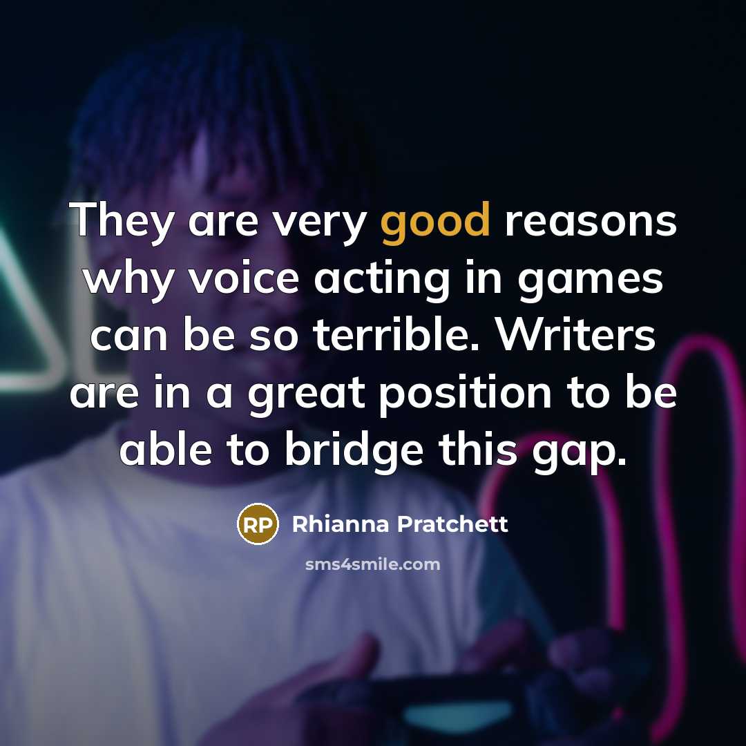 “They are very good reasons why voice acting in games…” quote by Rhianna Pratchett
