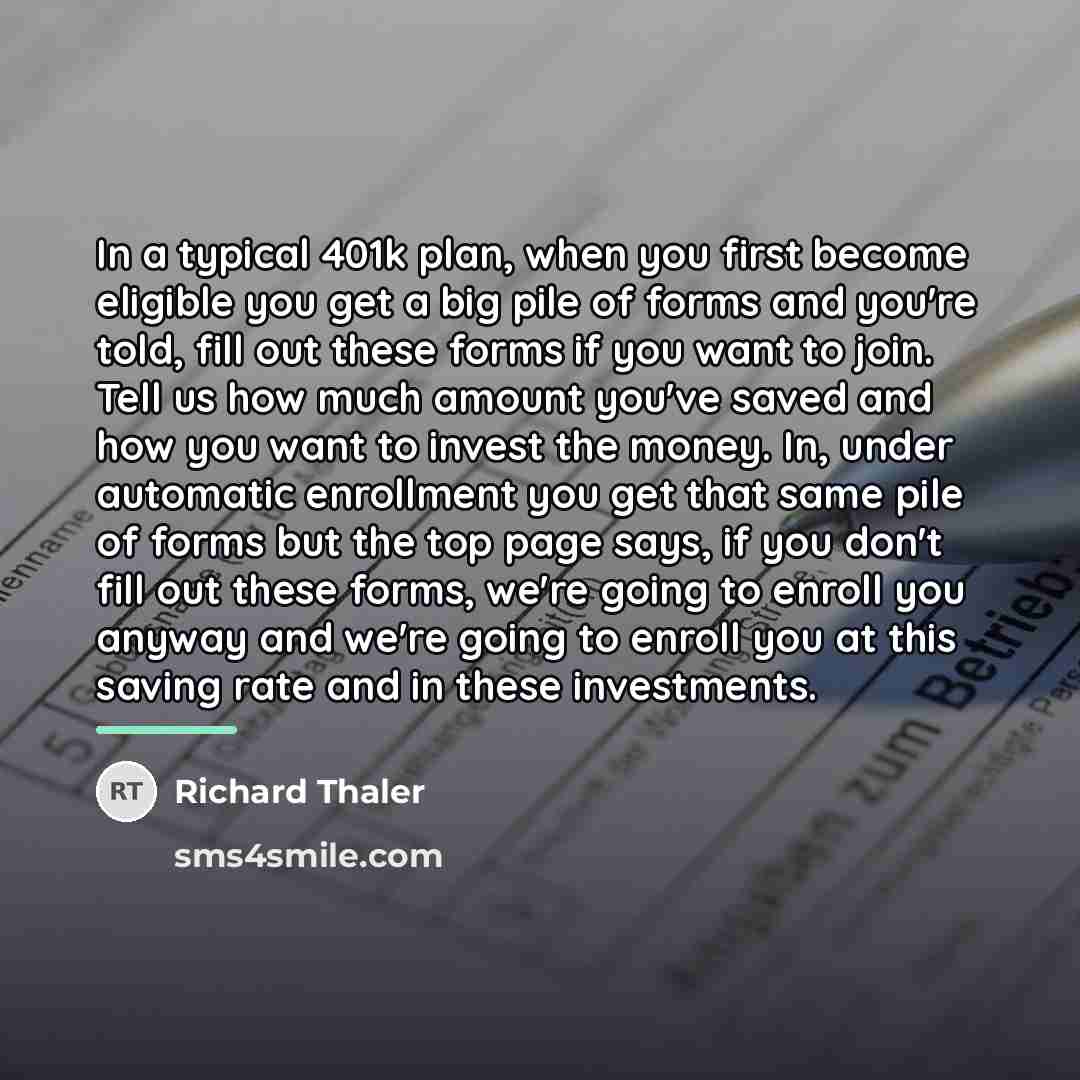 “In a typical 401k plan, when you first become eligible…” quote by Richard Thaler