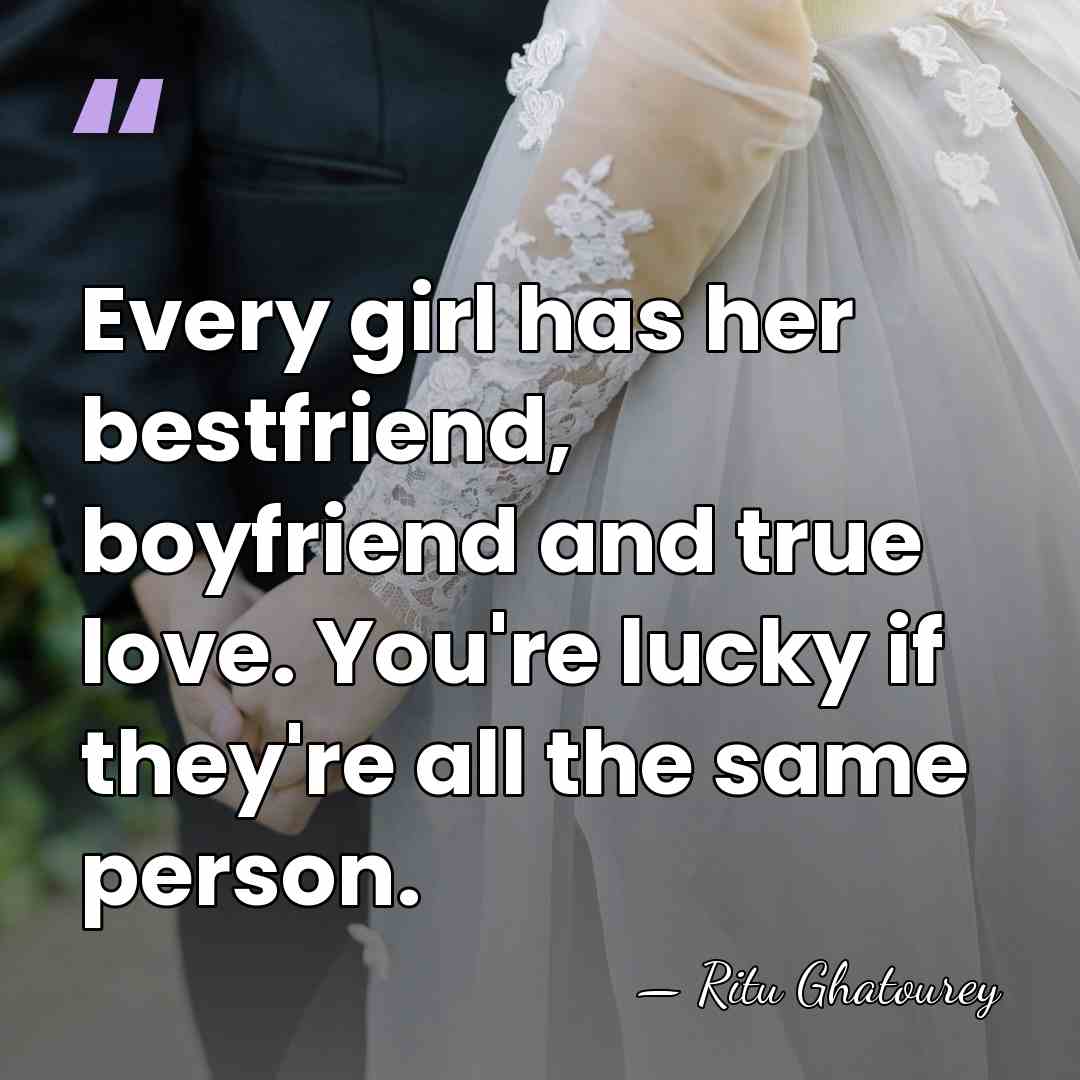 Every girl has her bestfriend, boyfriend and true love. You're lucky if&hellip; - Ritu Ghatourey
