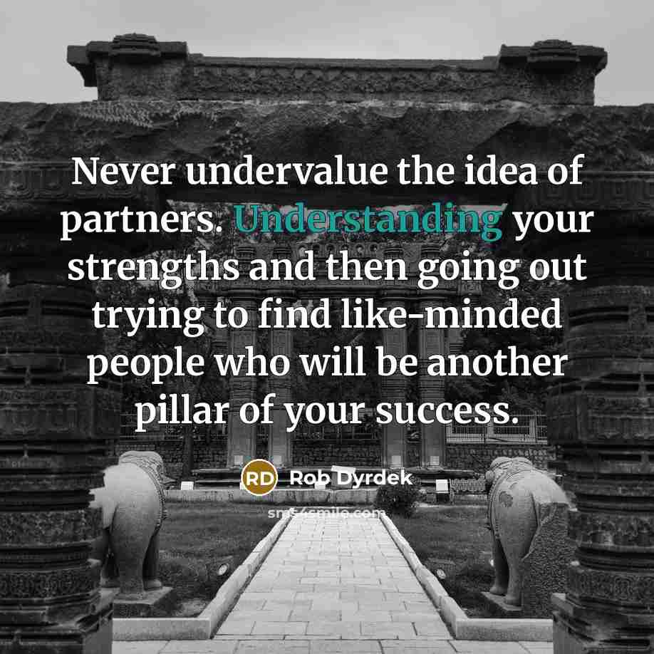 “Never undervalue the idea of partners. Understanding your strengths and…” quote by Rob Dyrdek