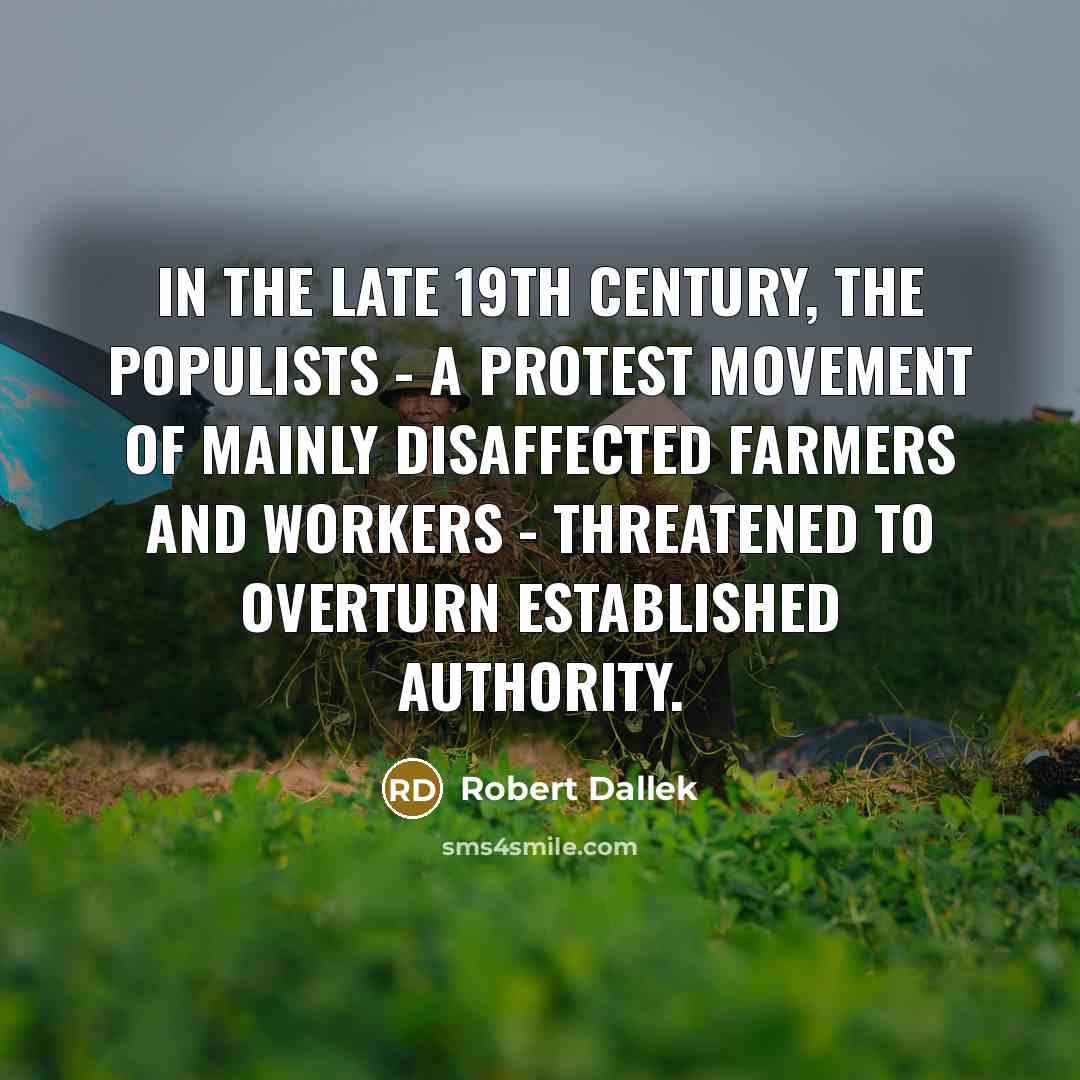 “In the late 19th century, the Populists - a protest…” quote by Robert Dallek