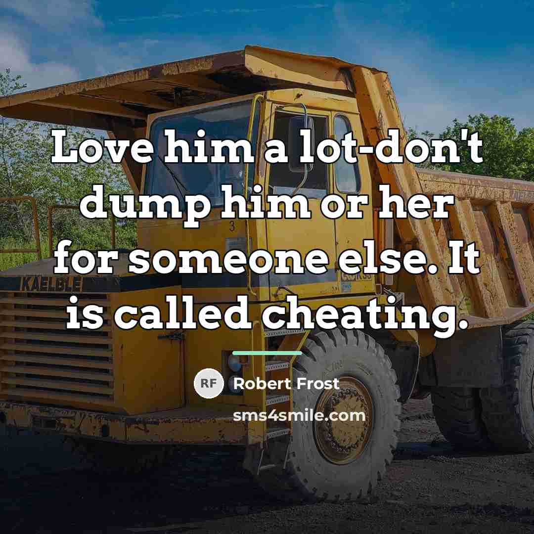 “Love him a lot-don't dump him or her for someone…” quote by Robert Frost