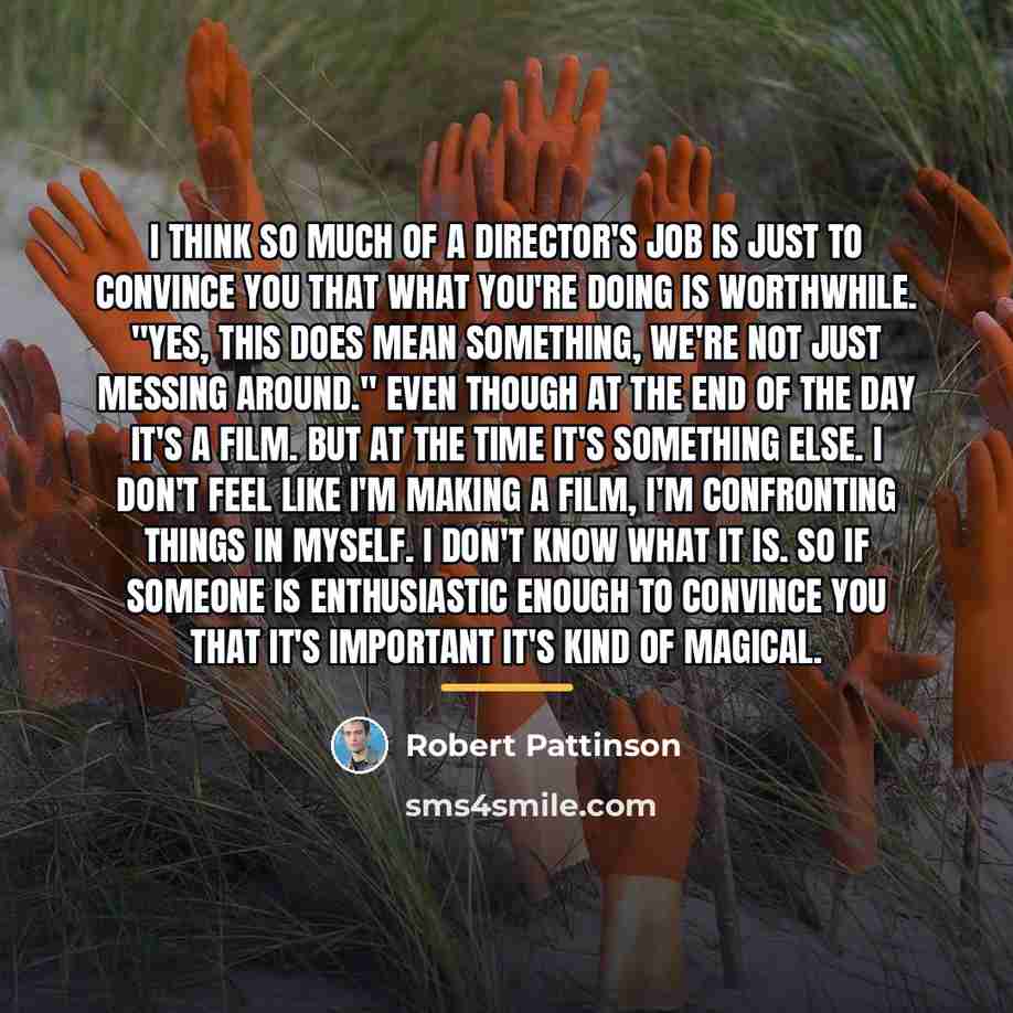 “I think so much of a director's job is just…” quote by Robert Pattinson