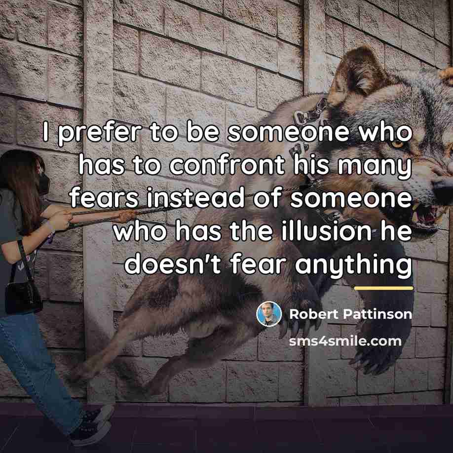 “I prefer to be someone who has to confront his…” quote by Robert Pattinson