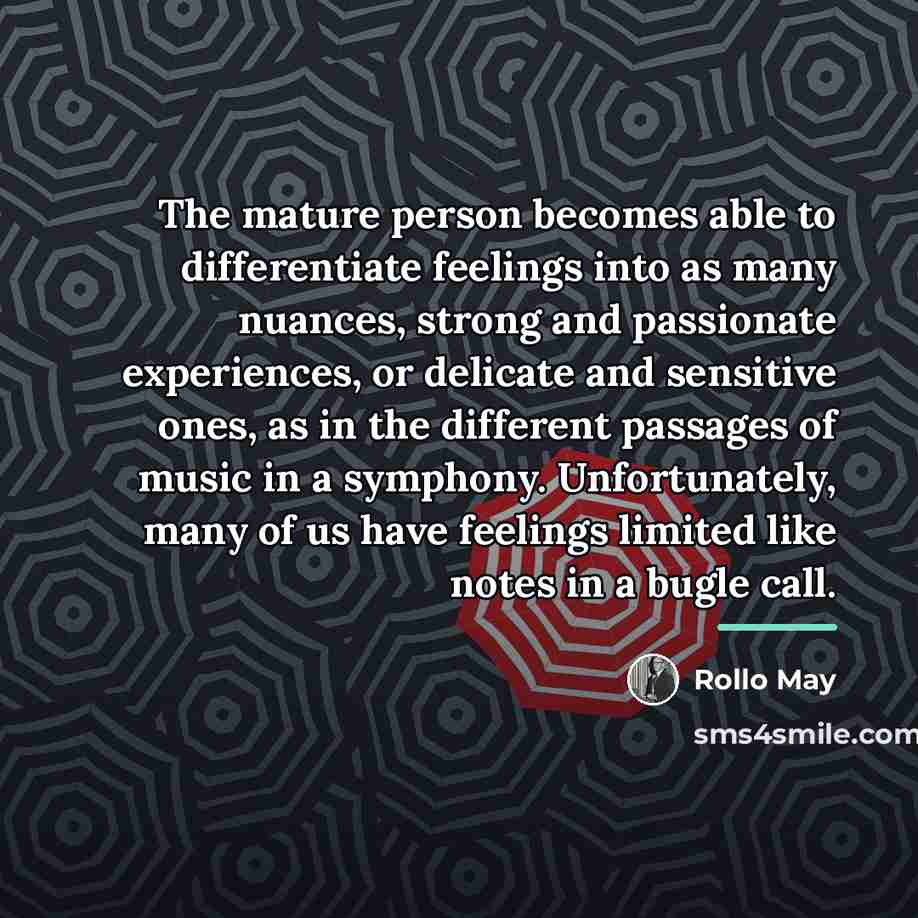 “The mature person becomes able to differentiate feelings into as…” quote by Rollo May