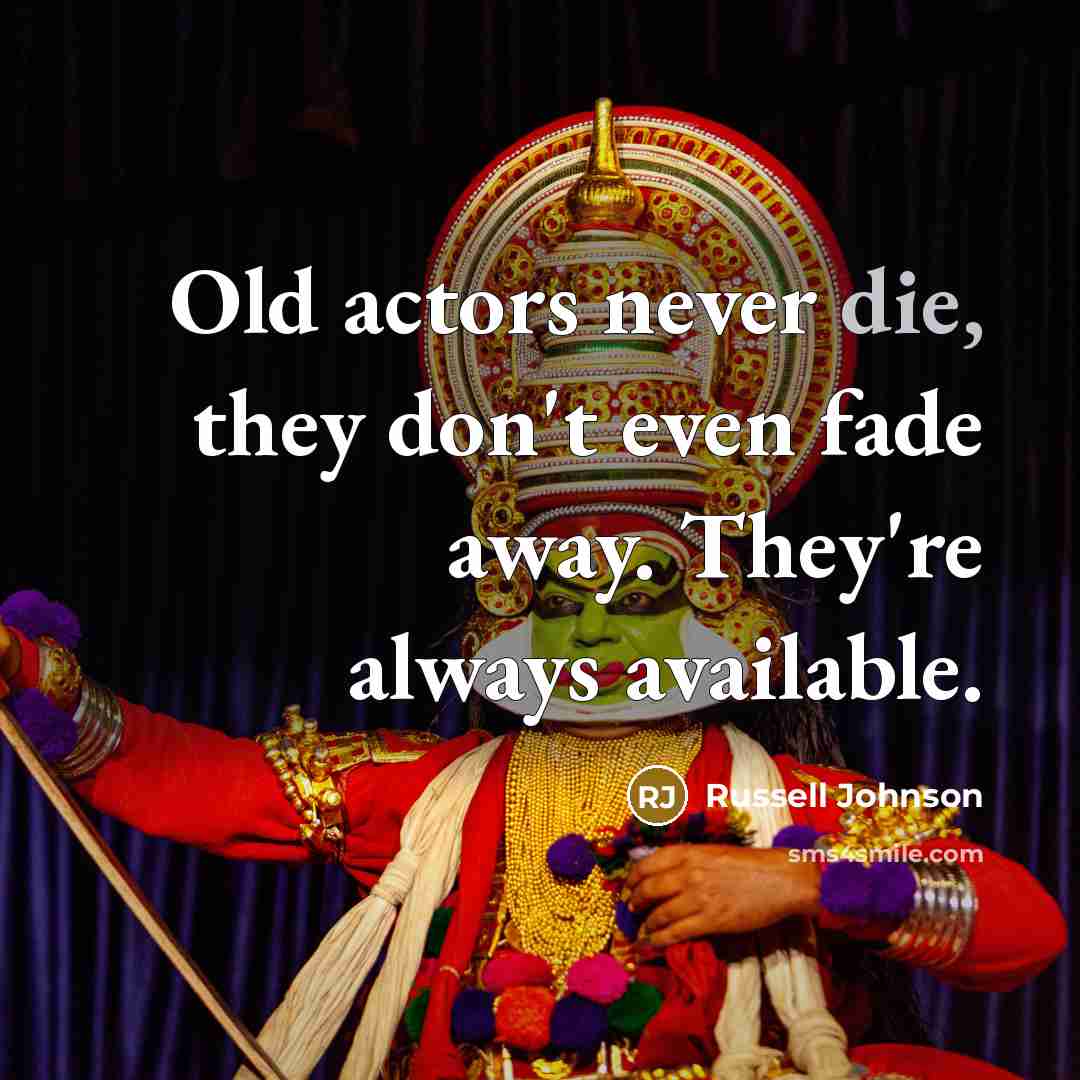 “Old actors never die, they don't even fade away. They're…” quote by Russell Johnson