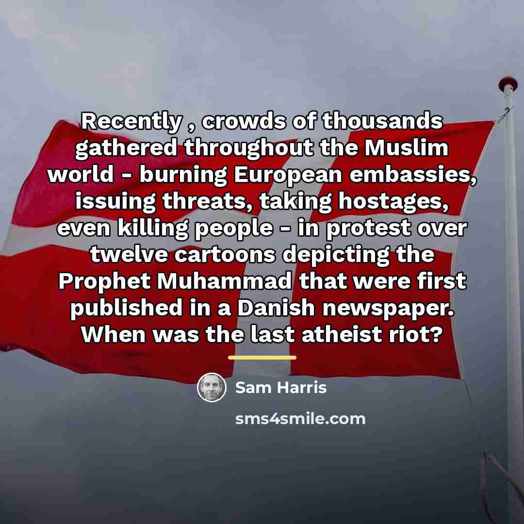 “Recently , crowds of thousands gathered throughout the Muslim world…” quote by Sam Harris