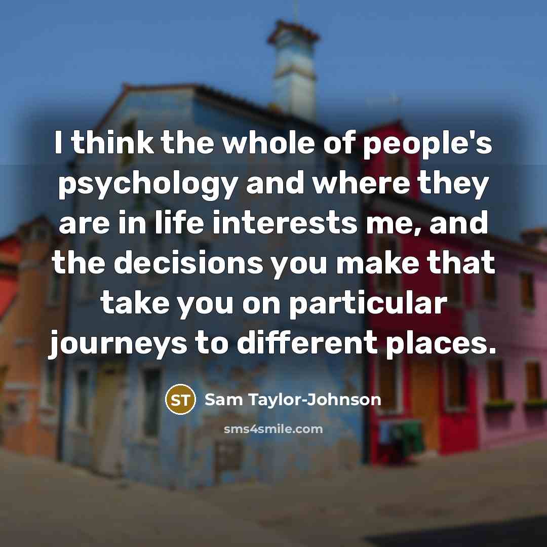 “I think the whole of people's psychology and where they…” quote by Sam Taylor-Johnson