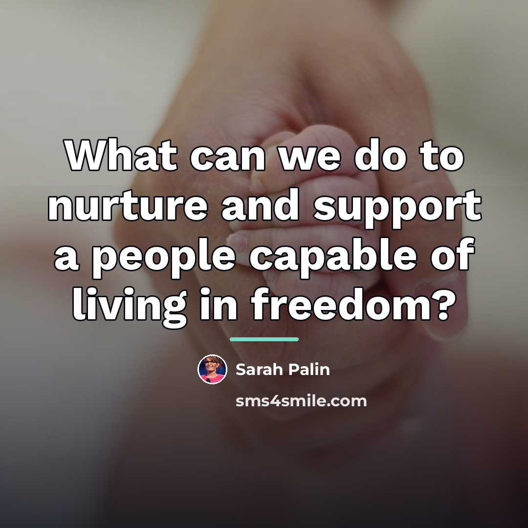 “What can we do to nurture and support a people…” quote by Sarah Palin