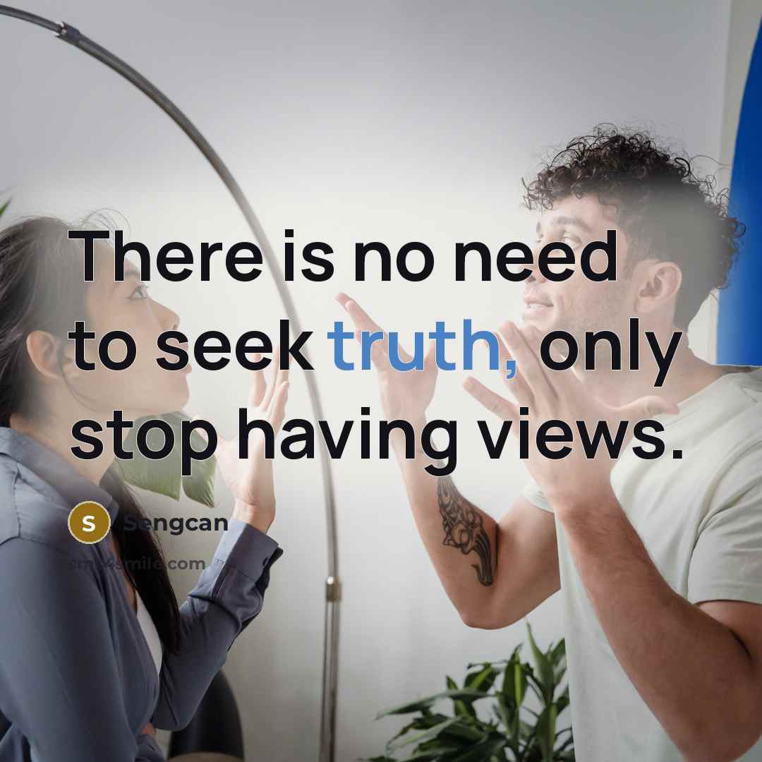 “There is no need to seek truth, only stop having…” quote by Sengcan