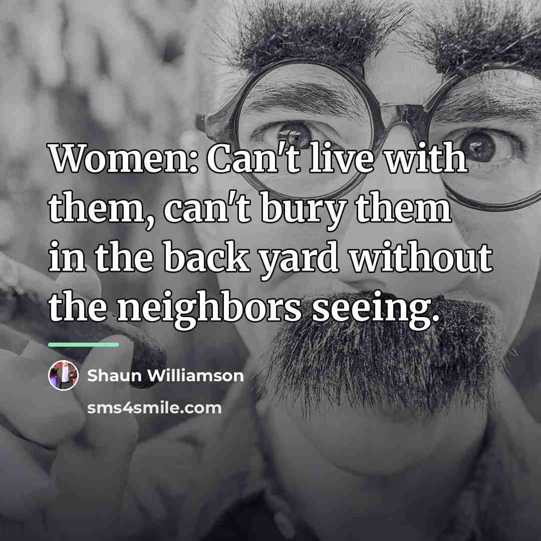 “Women: Can't live with them, can't bury them in the…” quote by Shaun Williamson