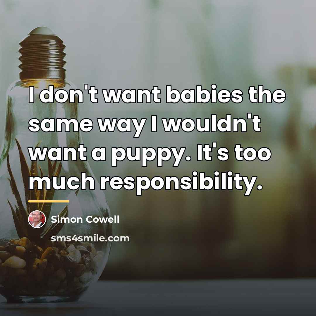 “I don't want babies the same way I wouldn't want…” quote by Simon Cowell
