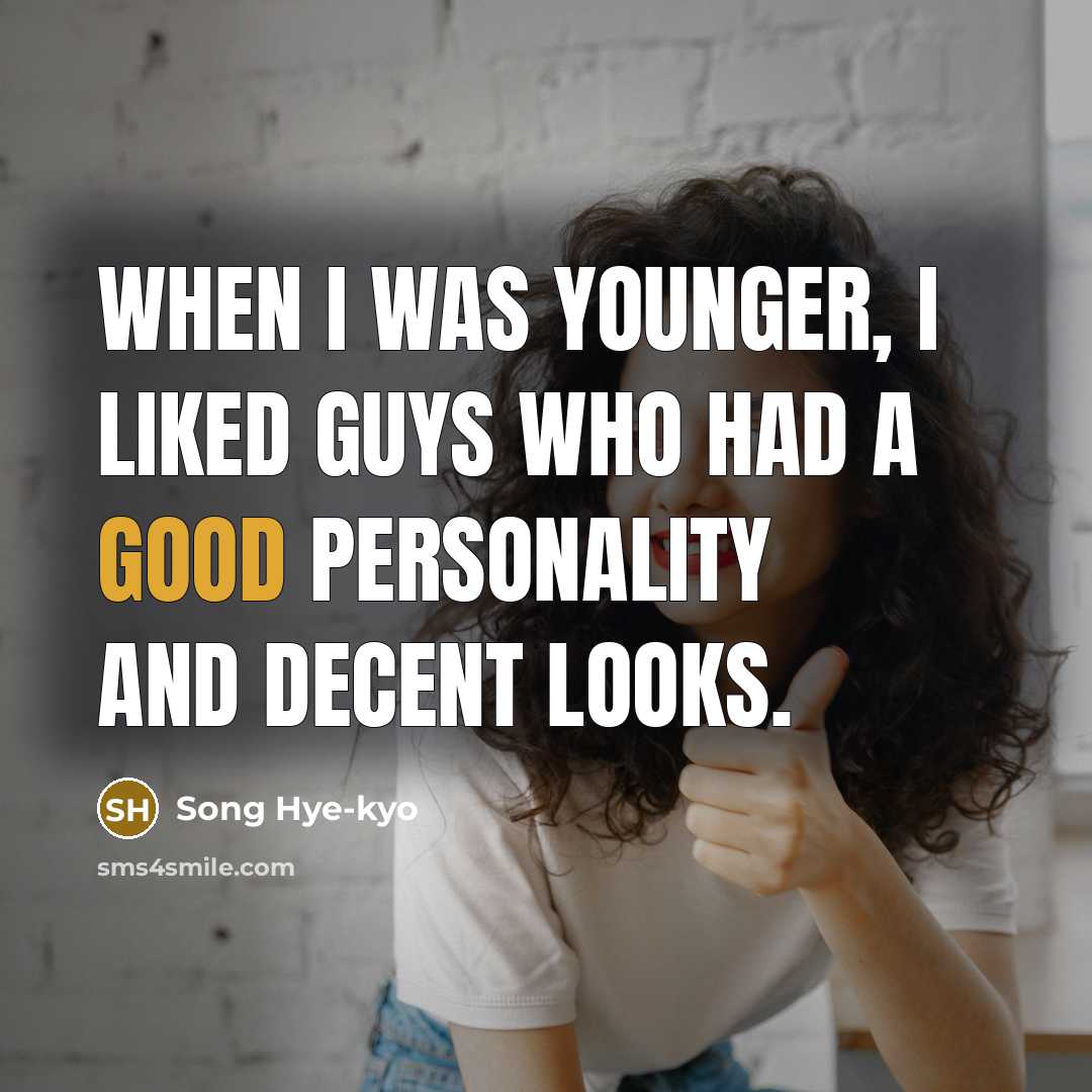“When I was younger, I liked guys who had a…” quote by Song Hye-kyo