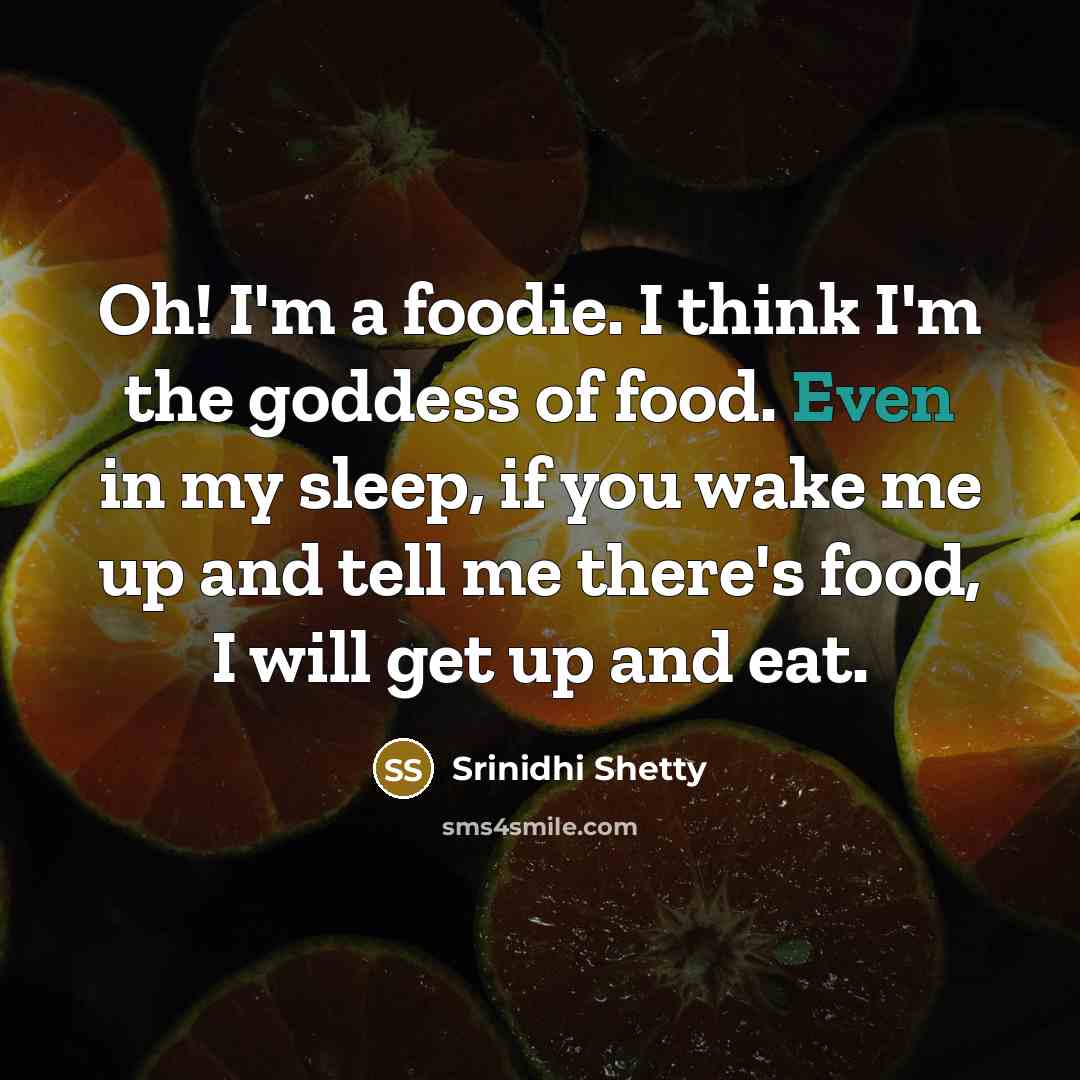 “Oh! I'm a foodie. I think I'm the goddess of…” quote by Srinidhi Shetty