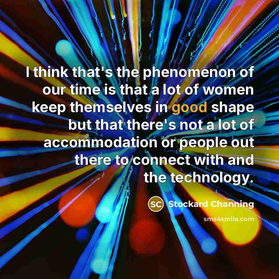 “I think that's the phenomenon of our time is that…” quote by Stockard Channing