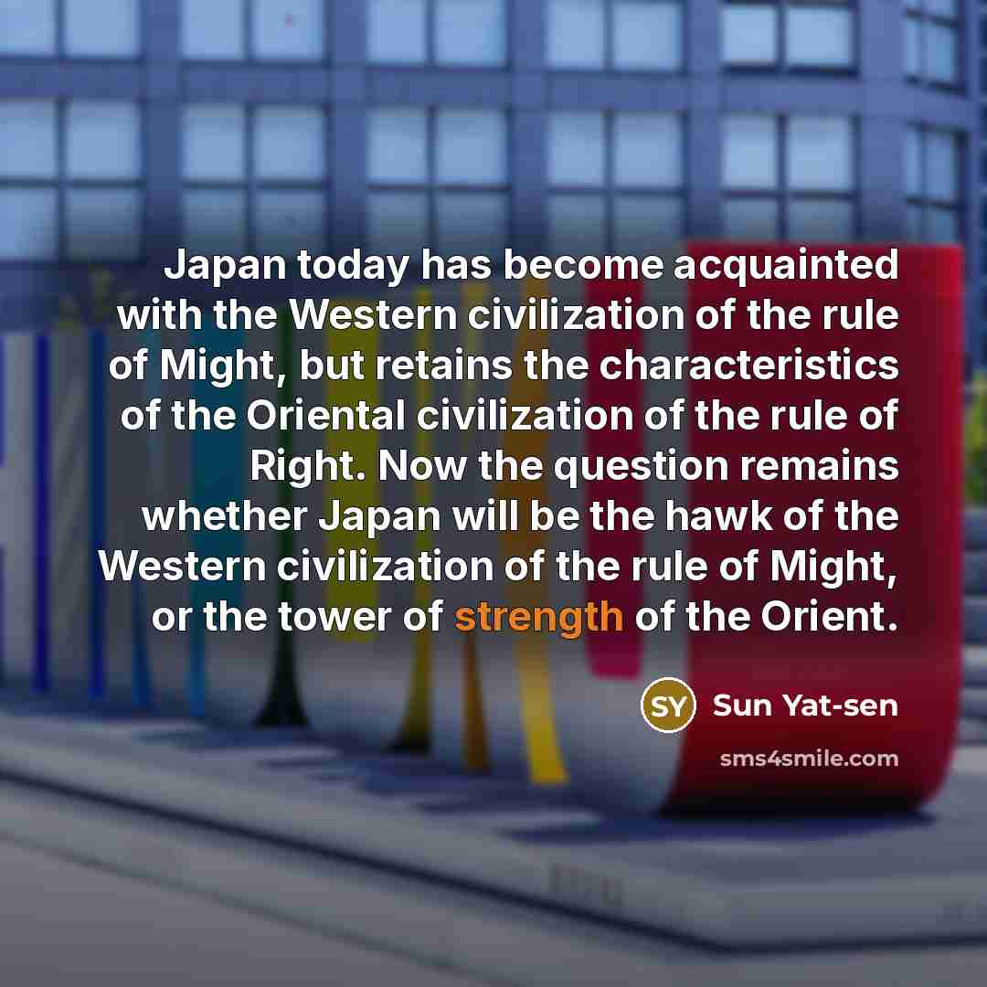 “Japan today has become acquainted with the Western civilization of…” quote by Sun Yat-sen