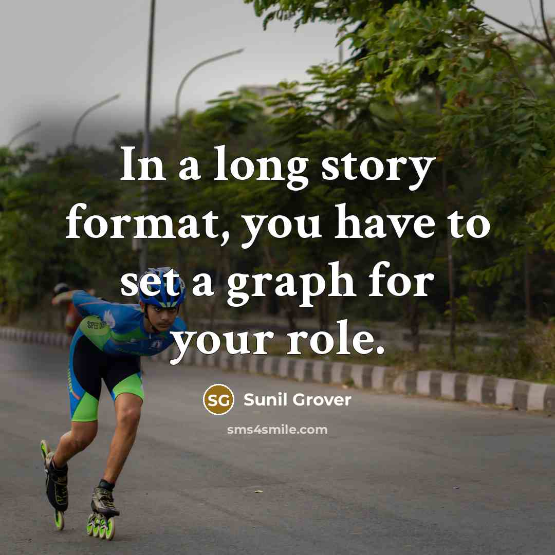 “In a long story format, you have to set a…” quote by Sunil Grover