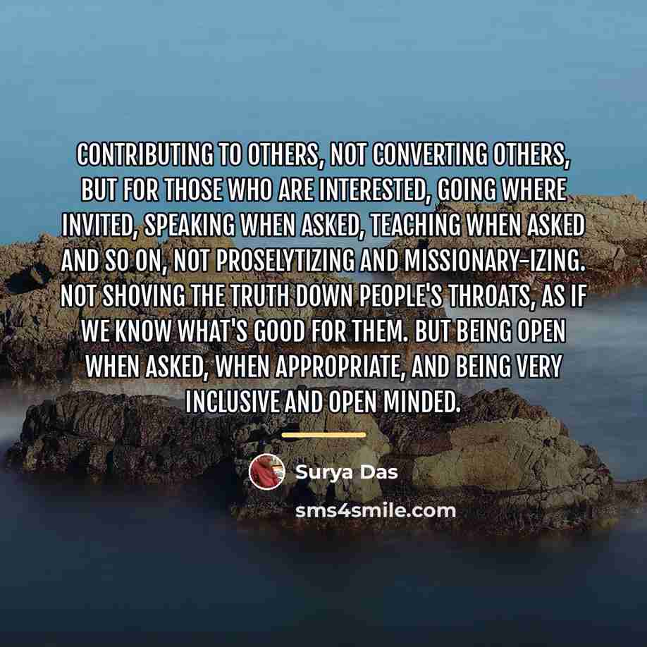 “Contributing to others, not converting others, but for those who…” quote by Surya Das