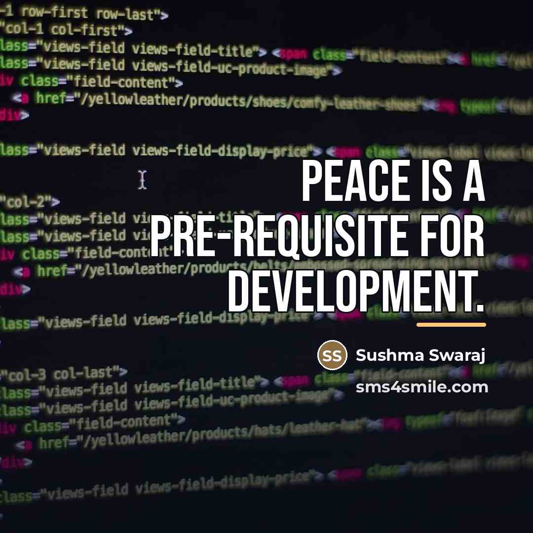 “Peace is a pre-requisite for development.…” quote by Sushma Swaraj
