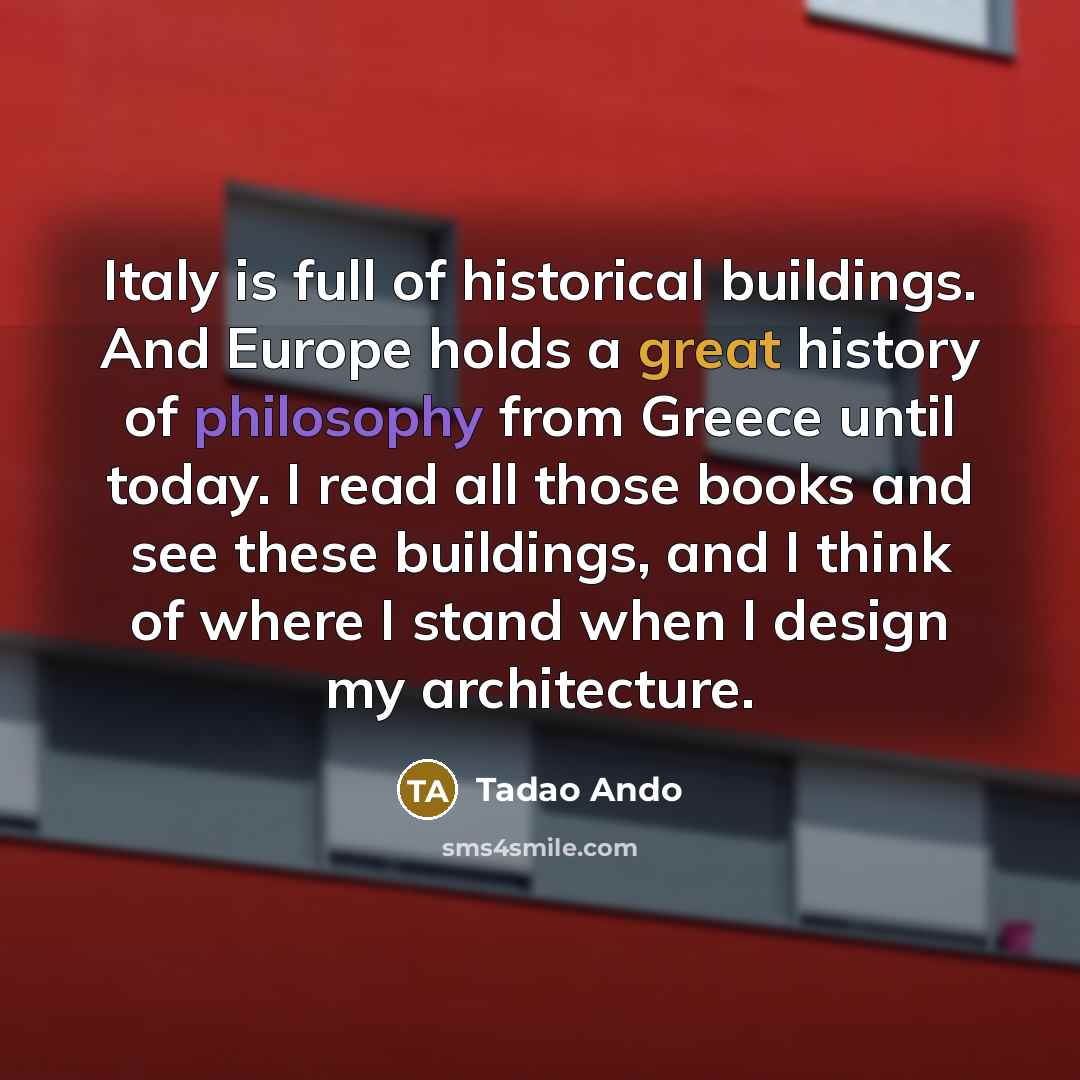 “Italy is full of historical buildings. And Europe holds a…” quote by Tadao Ando
