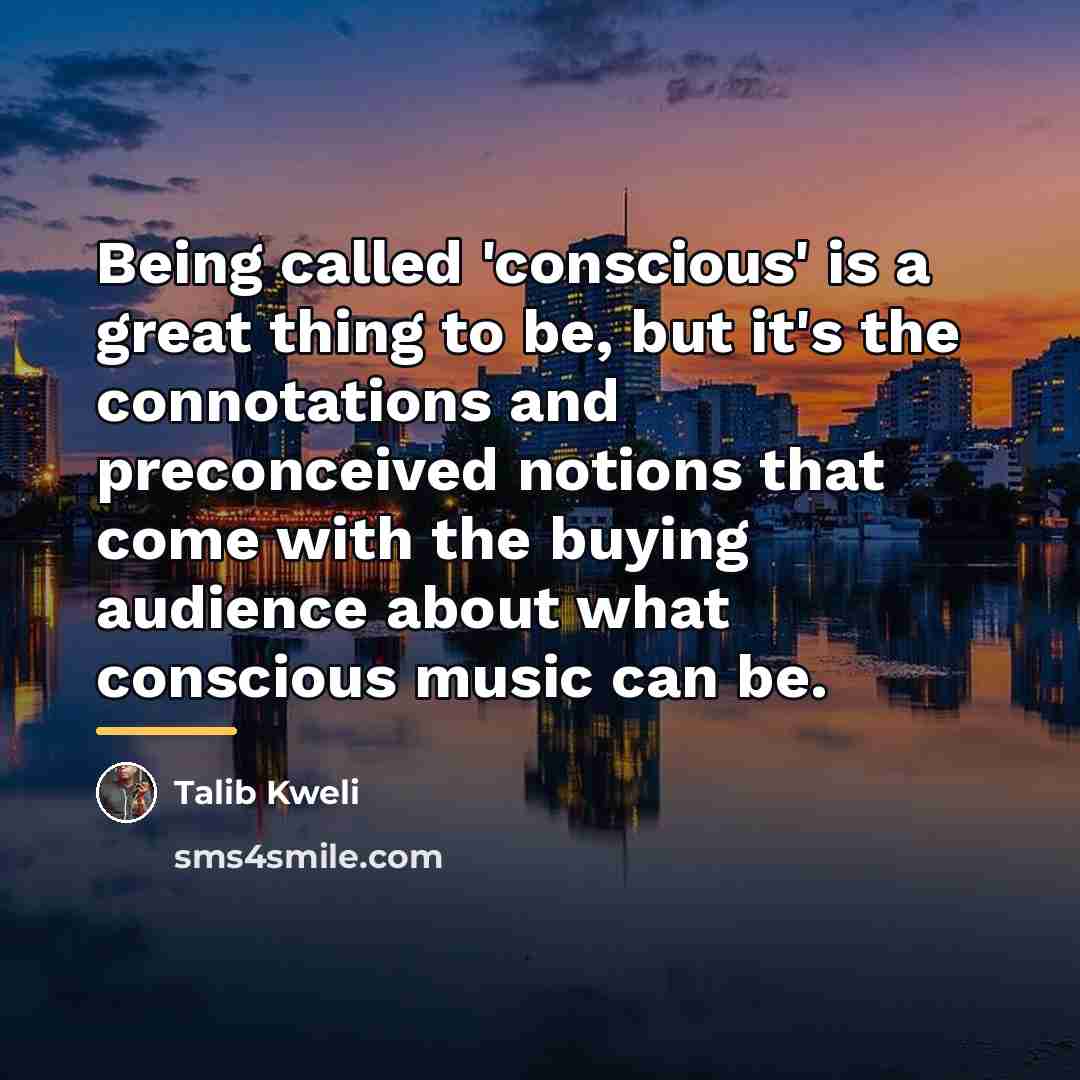 “Being called 'conscious' is a great thing to be, but…” quote by Talib Kweli