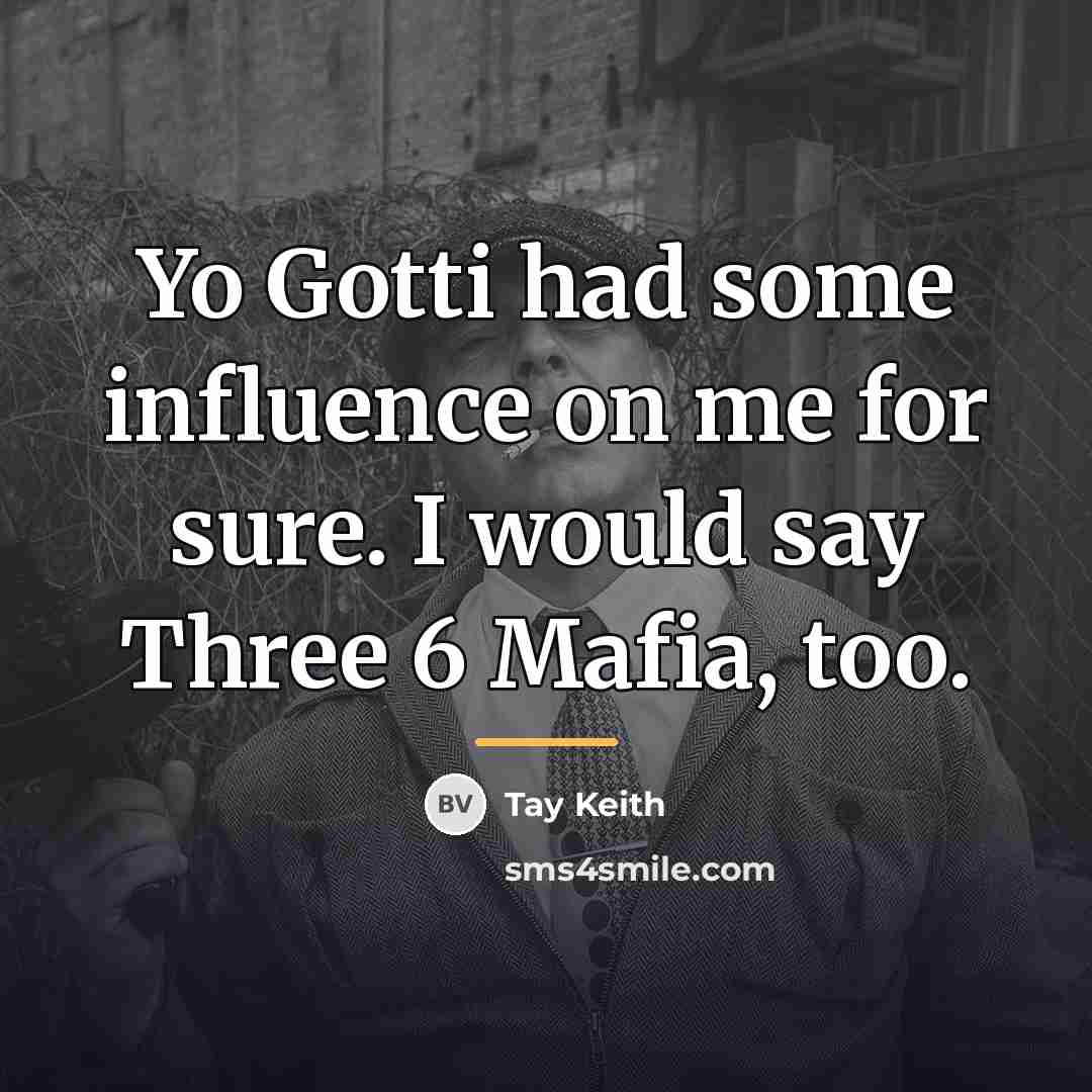 “Yo Gotti had some influence on me for sure. I…” quote by Tay Keith
