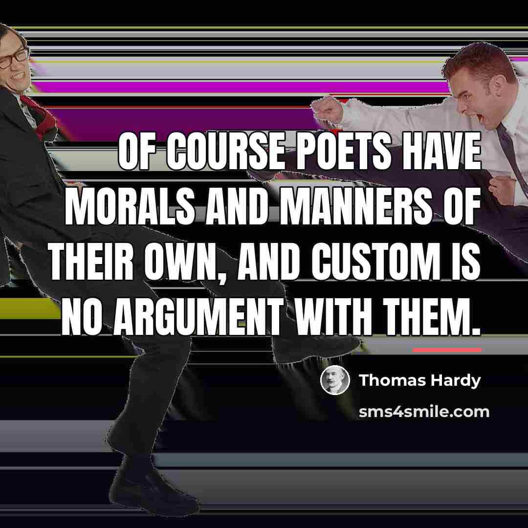 “Of course poets have morals and manners of their own,…” quote by Thomas Hardy