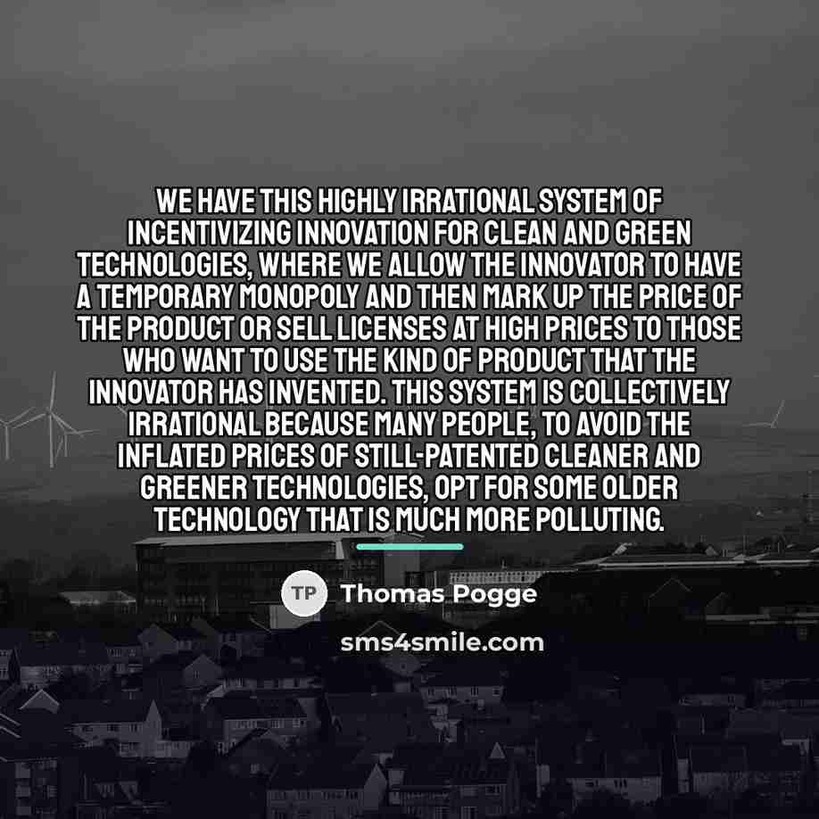 “We have this highly irrational system of incentivizing innovation for…” quote by Thomas Pogge
