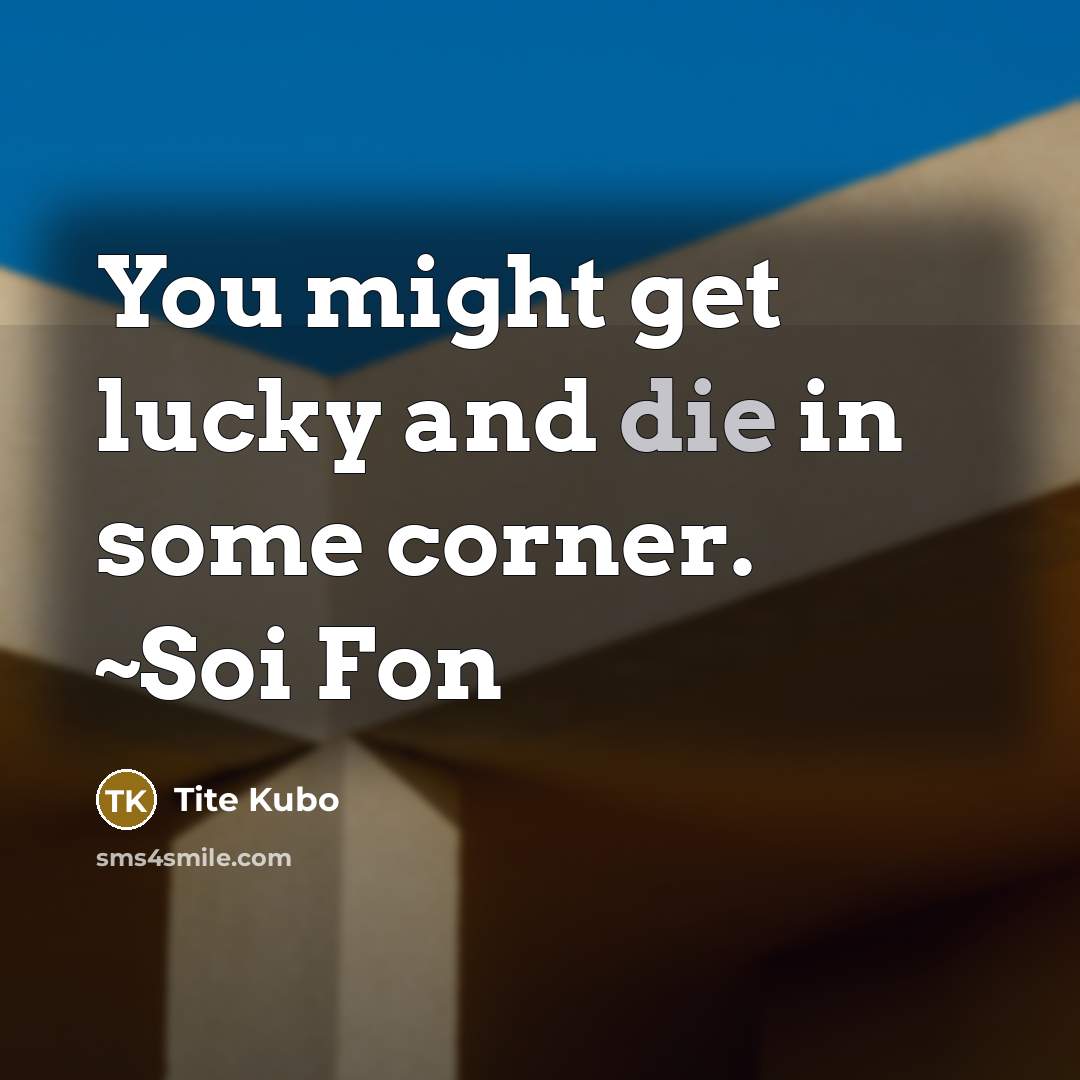 “You might get lucky and die in some corner. ~Soi Fon” quote by Tite Kubo