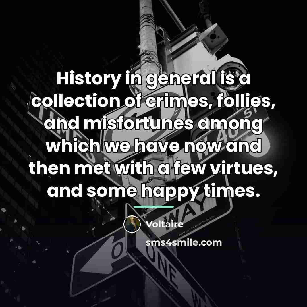 “History in general is a collection of crimes, follies, and…” quote by Voltaire