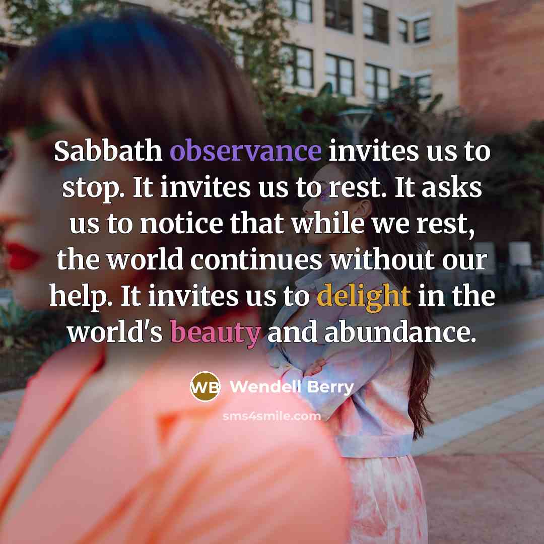“Sabbath observance invites us to stop. It invites us to…” quote by Wendell Berry