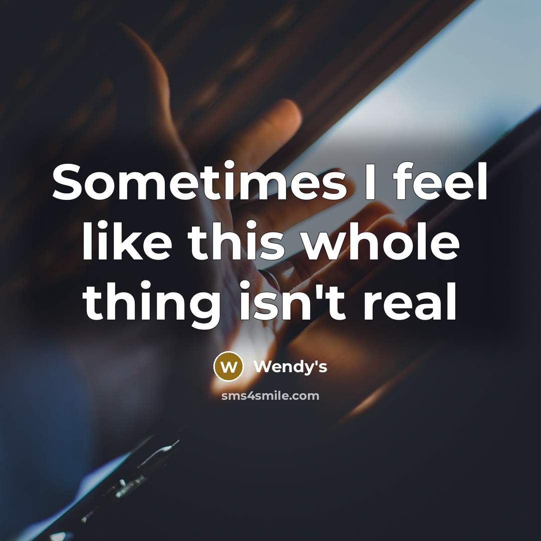 “Sometimes I feel like this whole thing isn't real…” quote by Wendy's