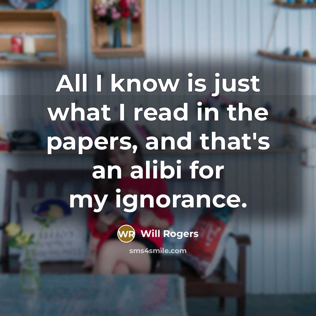 “All I know is just what I read in the…” quote by Will Rogers