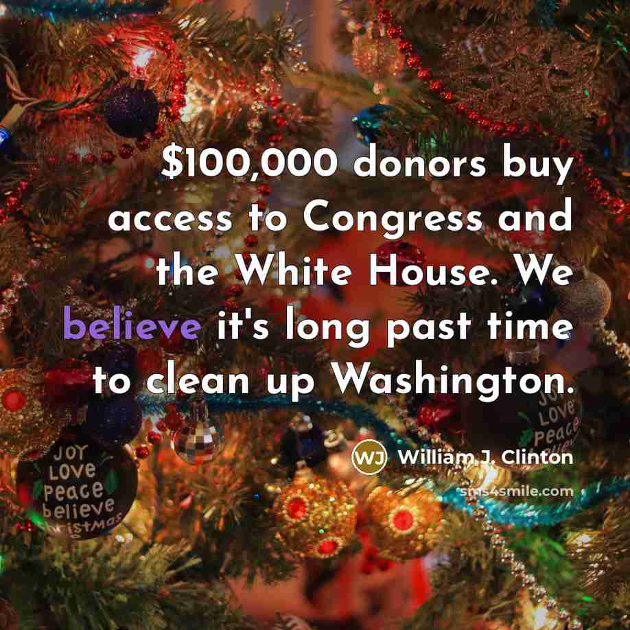 “$100,000 donors buy access to Congress and the White House.…” quote by William J. Clinton