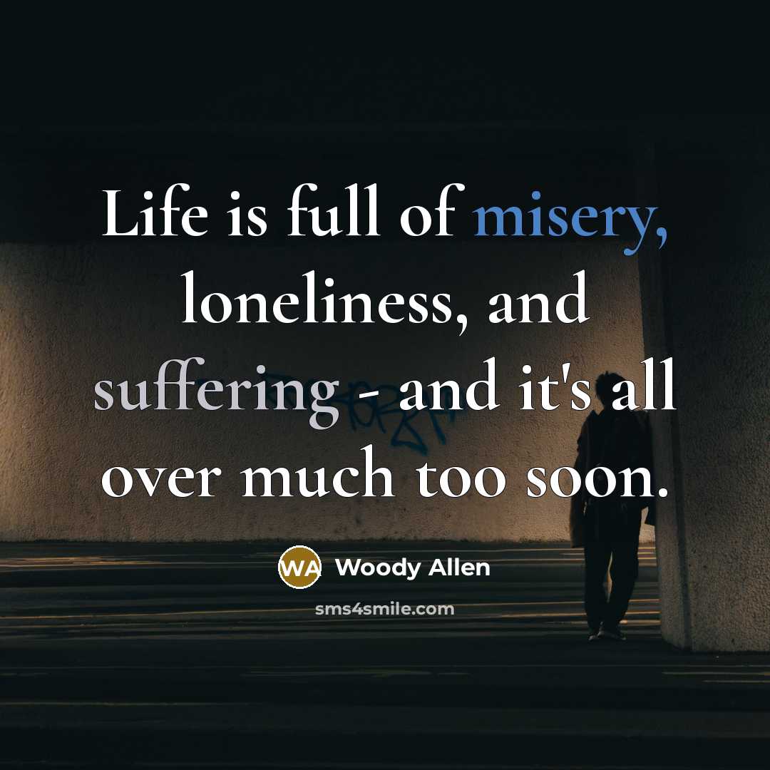 “Life is full of misery, loneliness, and suffering - and…” quote by Woody Allen