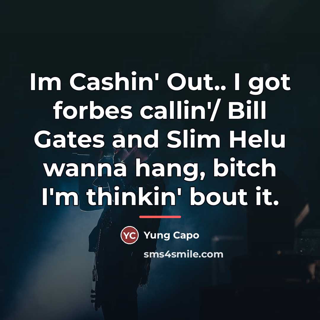 “Im Cashin' Out.. I got forbes callin'/ Bill Gates and…” quote by Yung Capo