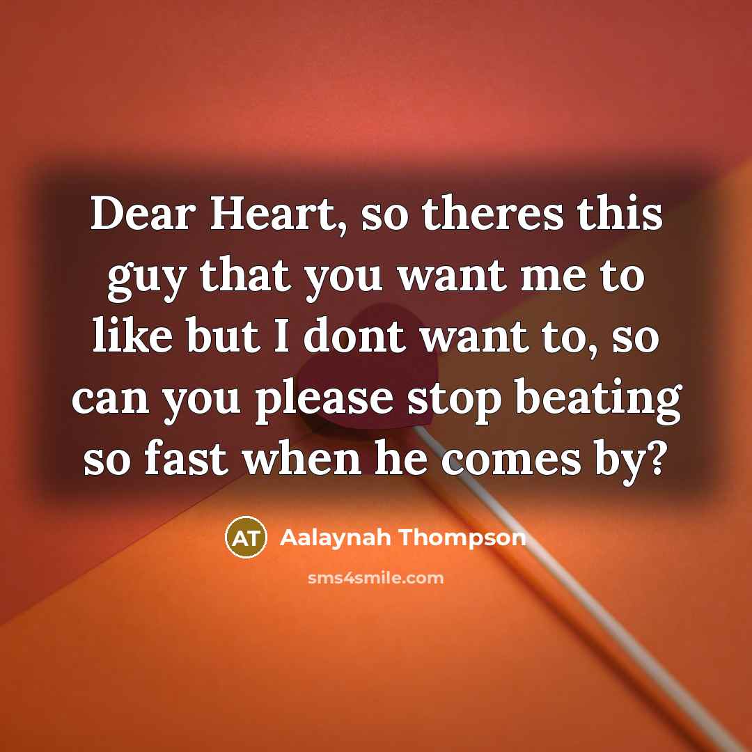 “Dear Heart, so theres this guy that you want me…” quote by Aalaynah Thompson