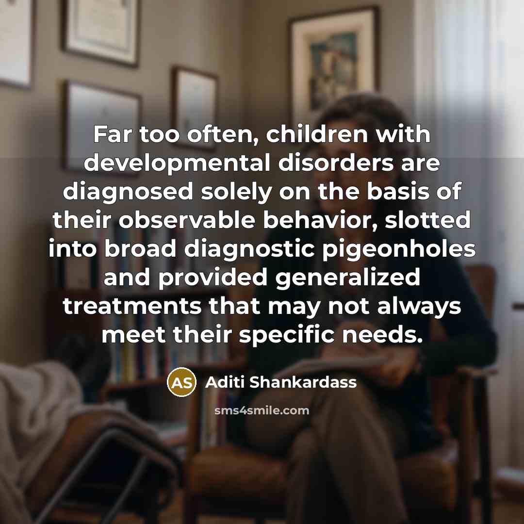 “Far too often, children with developmental disorders are diagnosed solely…” quote by Aditi Shankardass