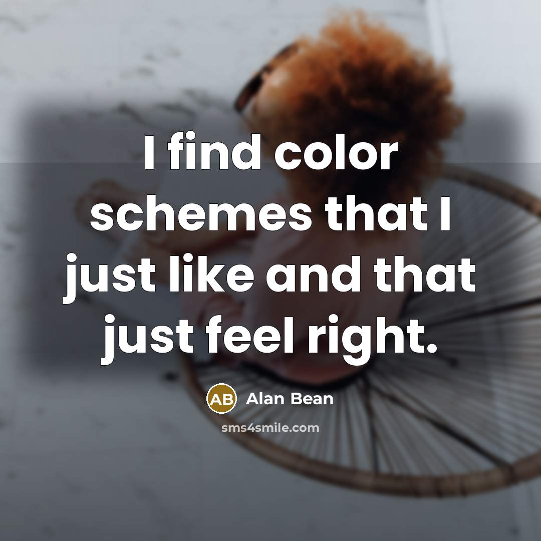“I find color schemes that I just like and that…” quote by Alan Bean