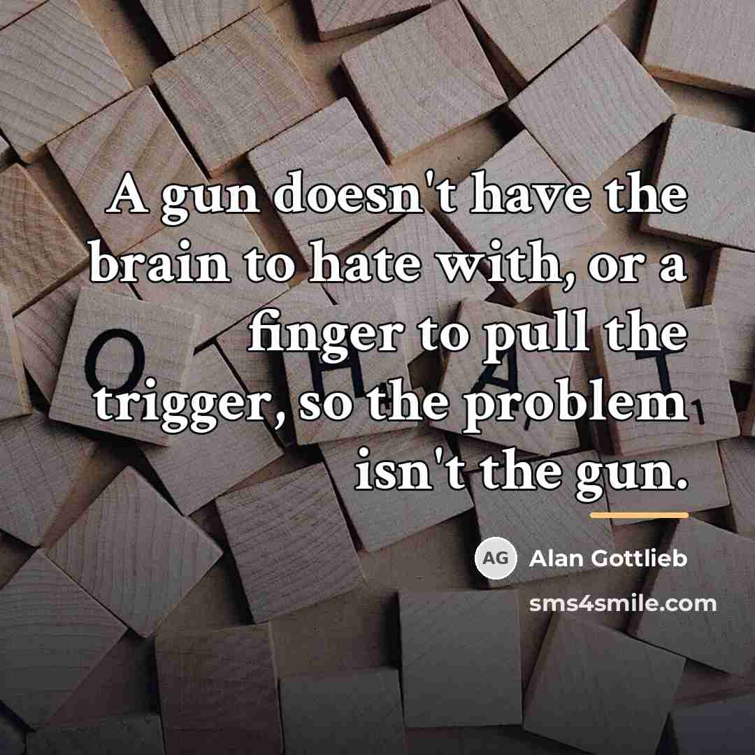 “A gun doesn't have the brain to hate with, or…” quote by Alan Gottlieb