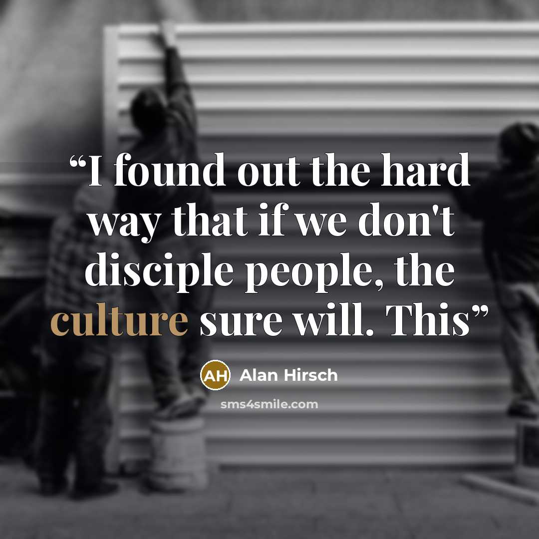 “I found out the hard way that if we don't disciple people, the culture sure will. This” quote by Alan Hirsch