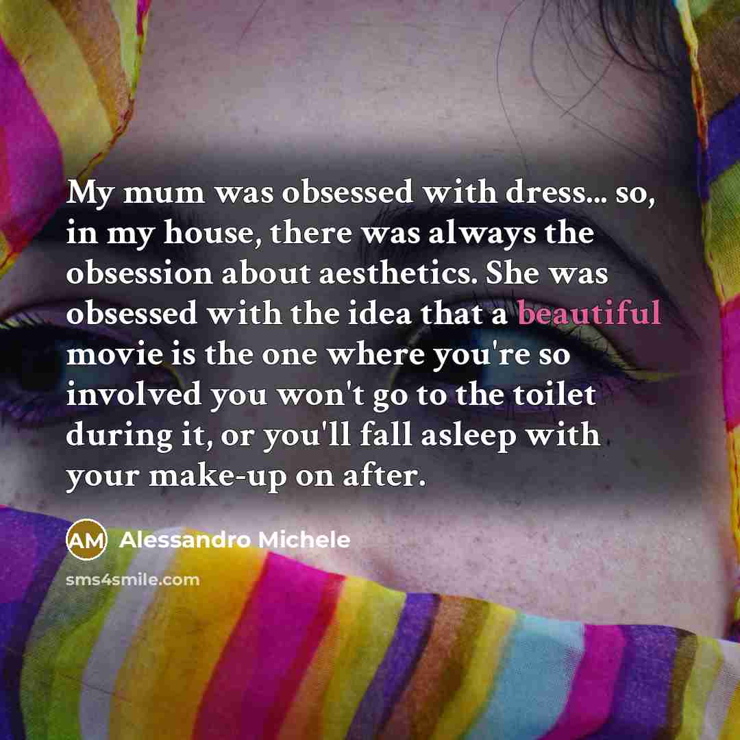 “My mum was obsessed with dress... so, in my house,…” quote by Alessandro Michele