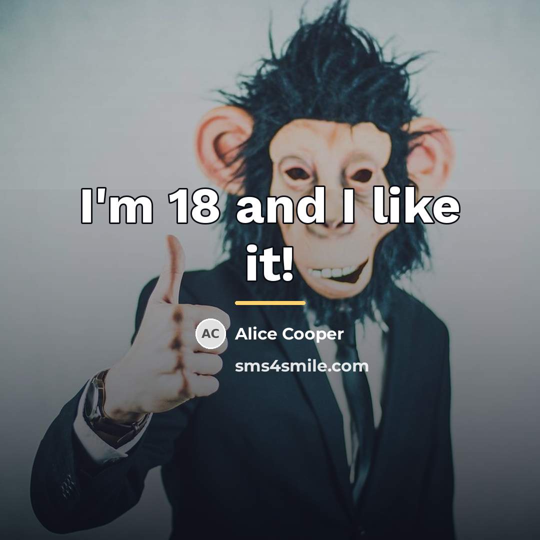 “I'm 18 and I like it!…” quote by Alice Cooper