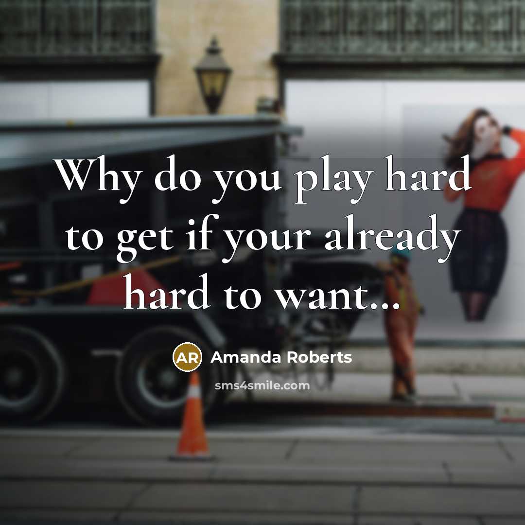 “Why do you play hard to get if your already…” quote by Amanda Roberts