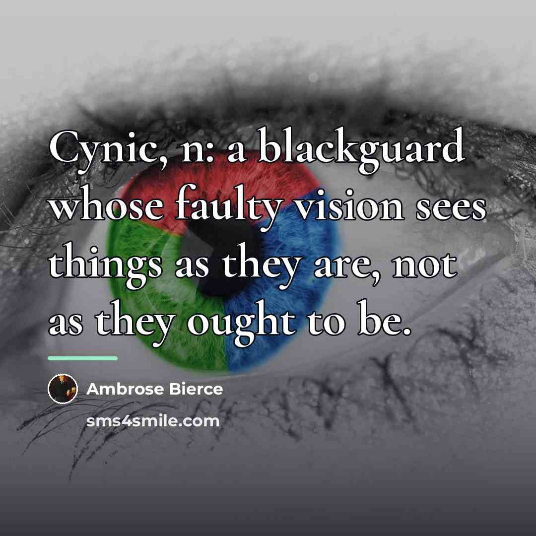 “Cynic, n: a blackguard whose faulty vision sees things as…” quote by Ambrose Bierce