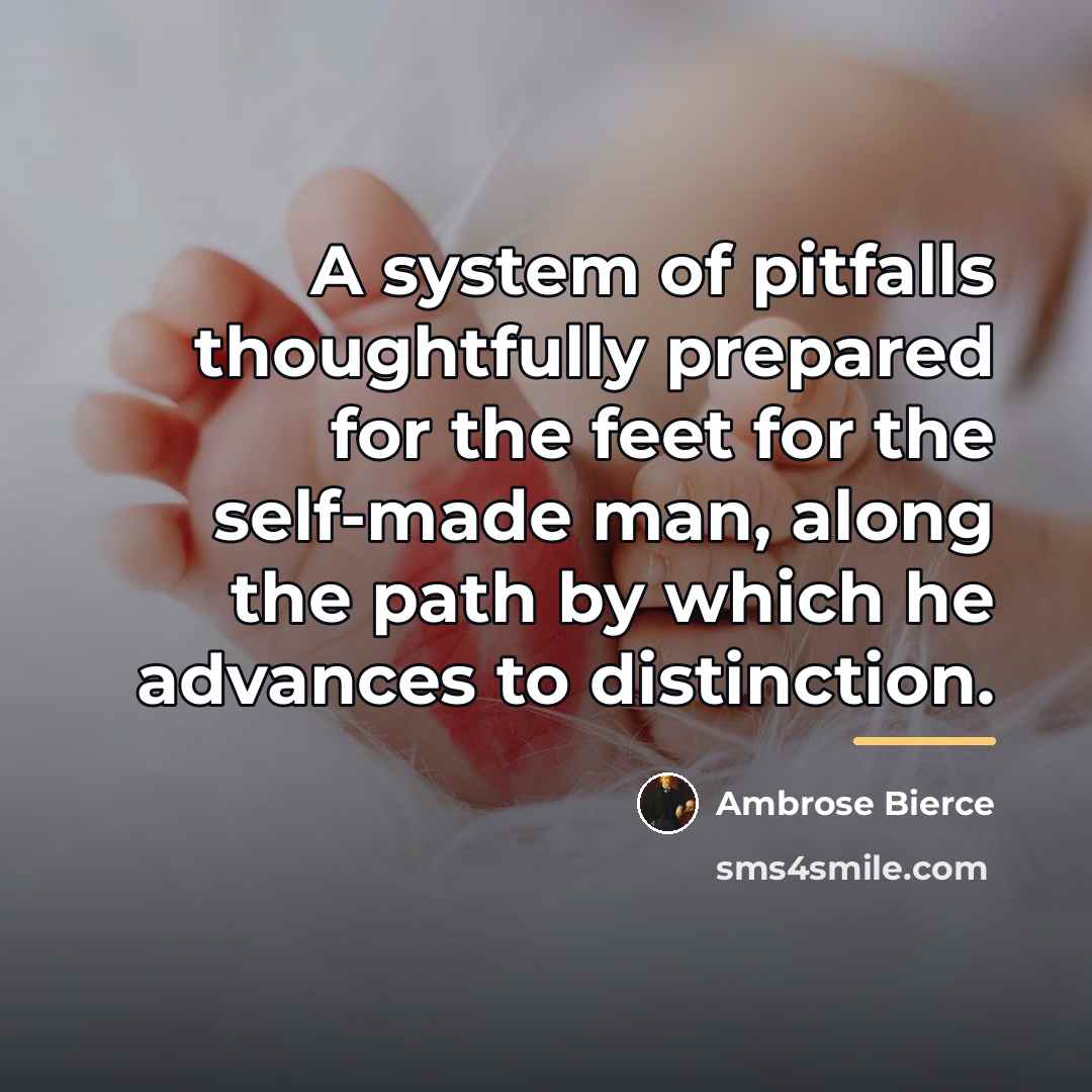 “A system of pitfalls thoughtfully prepared for the feet for…” quote by Ambrose Bierce