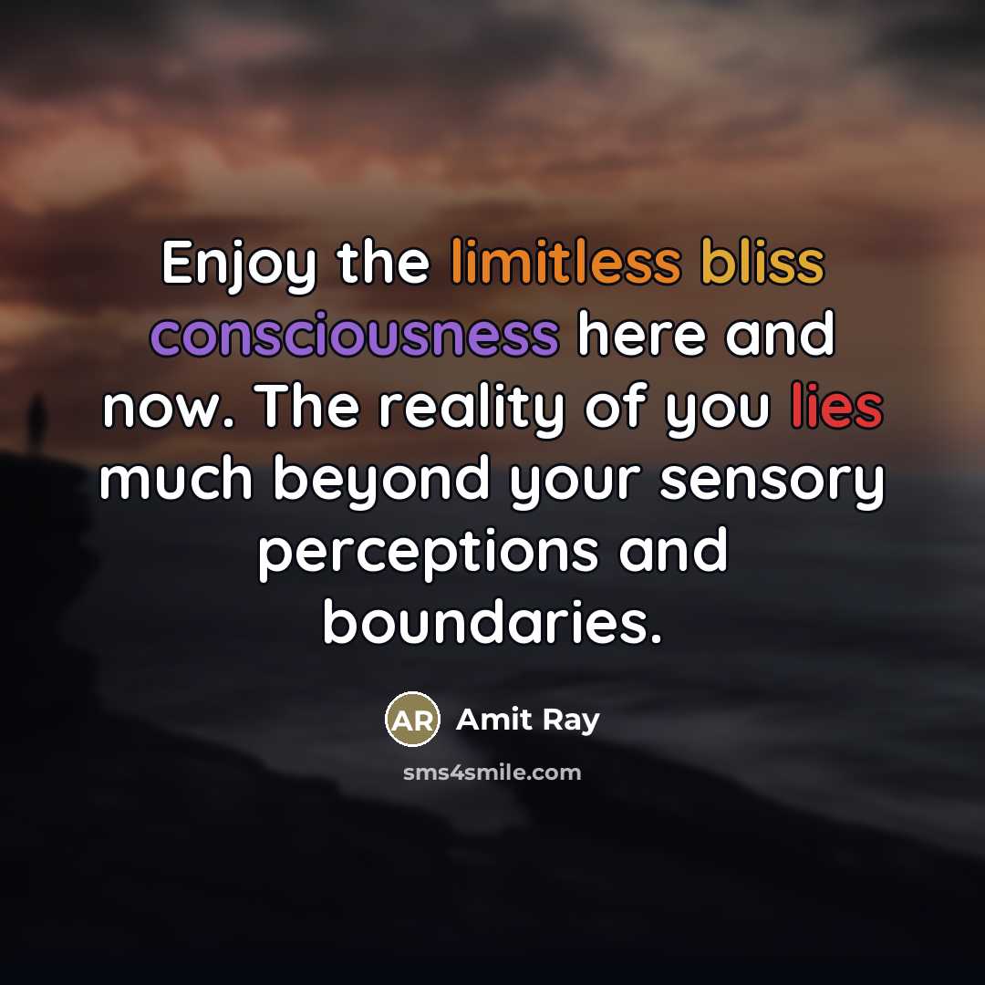 “Enjoy the limitless bliss consciousness here and now. The reality…” quote by Amit Ray
