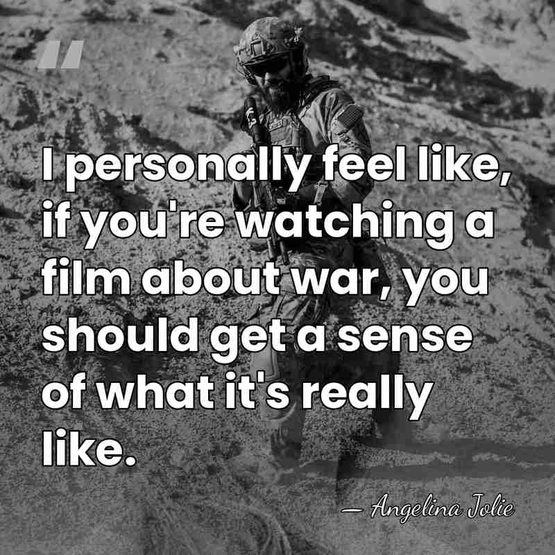 I personally feel like, if you're watching a film about war, you&hellip; - Angelina Jolie