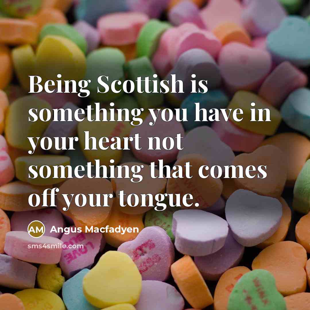 “Being Scottish is something you have in your heart not…” quote by Angus Macfadyen
